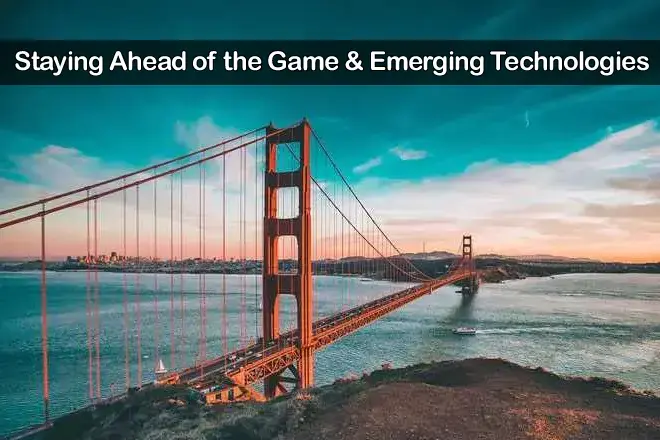Staying Ahead of the Game & Emerging Technologies